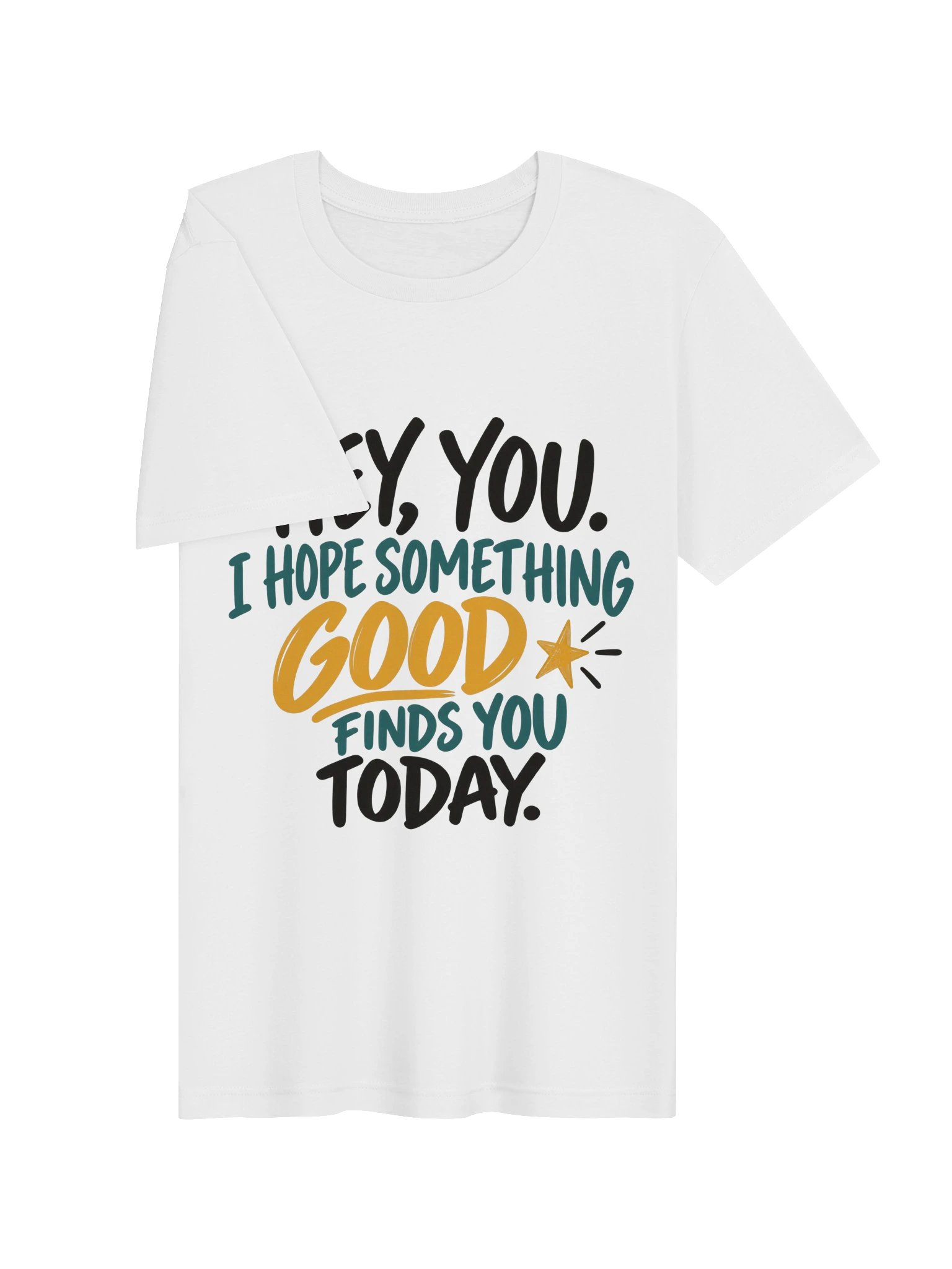 Hey, You. Hope Something Good Finds You Today T-Shirt product image (7)