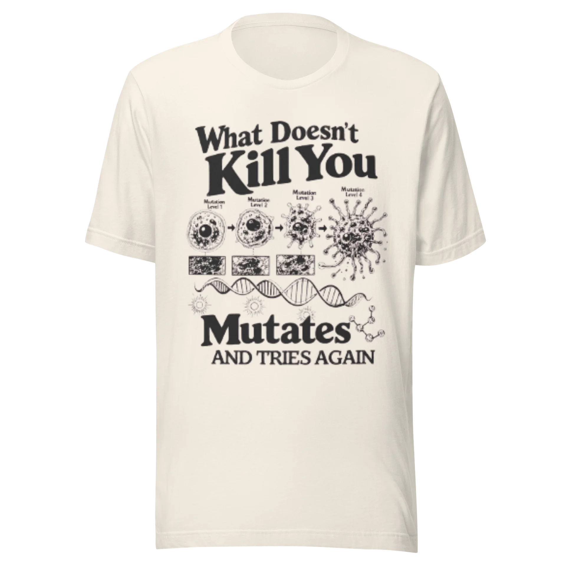 What Doesn’t Kill You Mutates and Tries Again – Funny Biology Science T-Shirt product image (1)