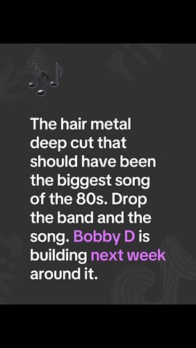 This week I want one thing. Name the hair metal deep cut that should have been the biggest song of the 80s but never got the ...
