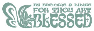 FOR THOU ART BLESSED