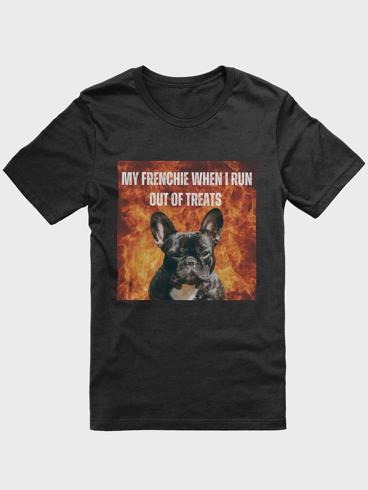 My Frenchie When I Run Out of Treats T-Shirt product image (1)