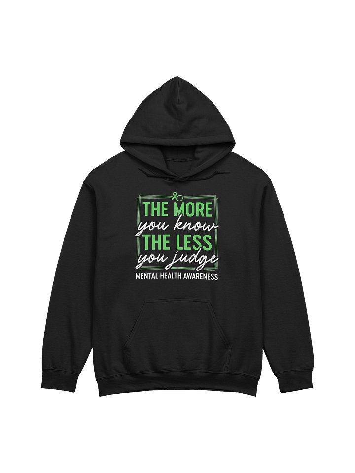 The More You Know The Less You Judge Hoodie – Compassion Matters | Mental Health Awareness product image (1)