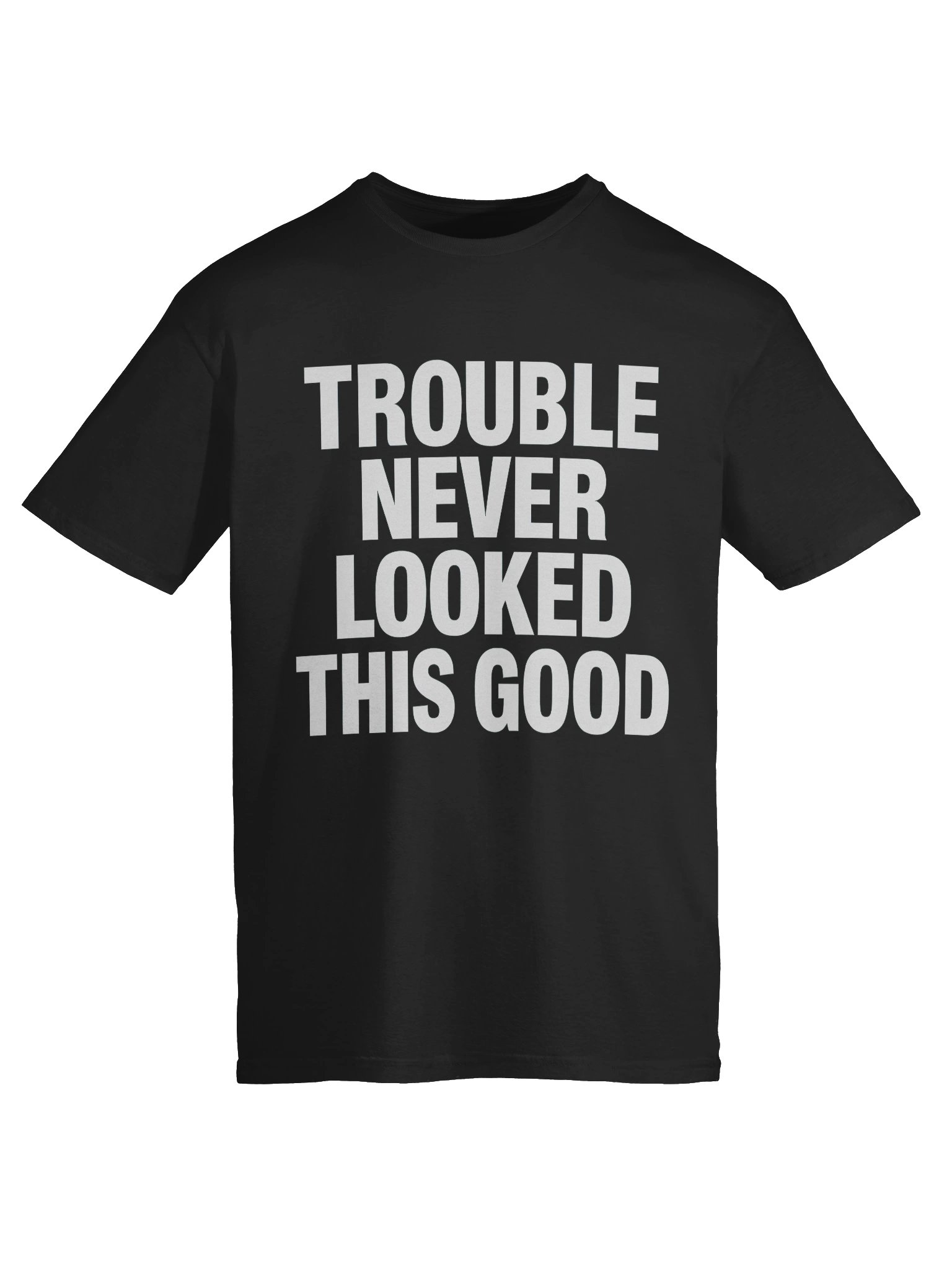 Trouble Never Looked This Good T-Shirt product image (58)