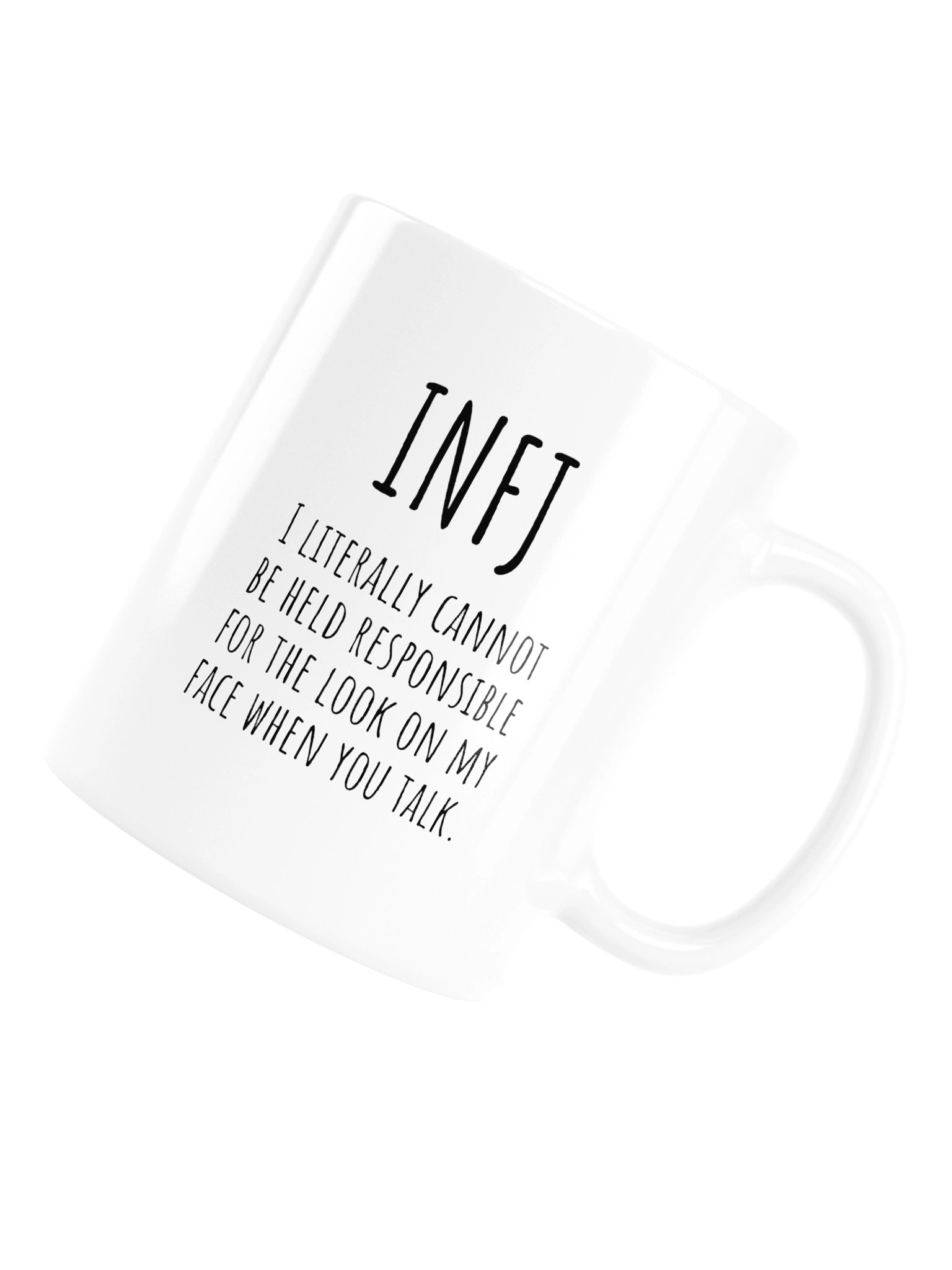 INFJ I LITERALLY CANNOT BE HELD RESPONSIBLE FOR THE LOOK ON MY FACE WHEN YOU TALK. Mug product image (17)