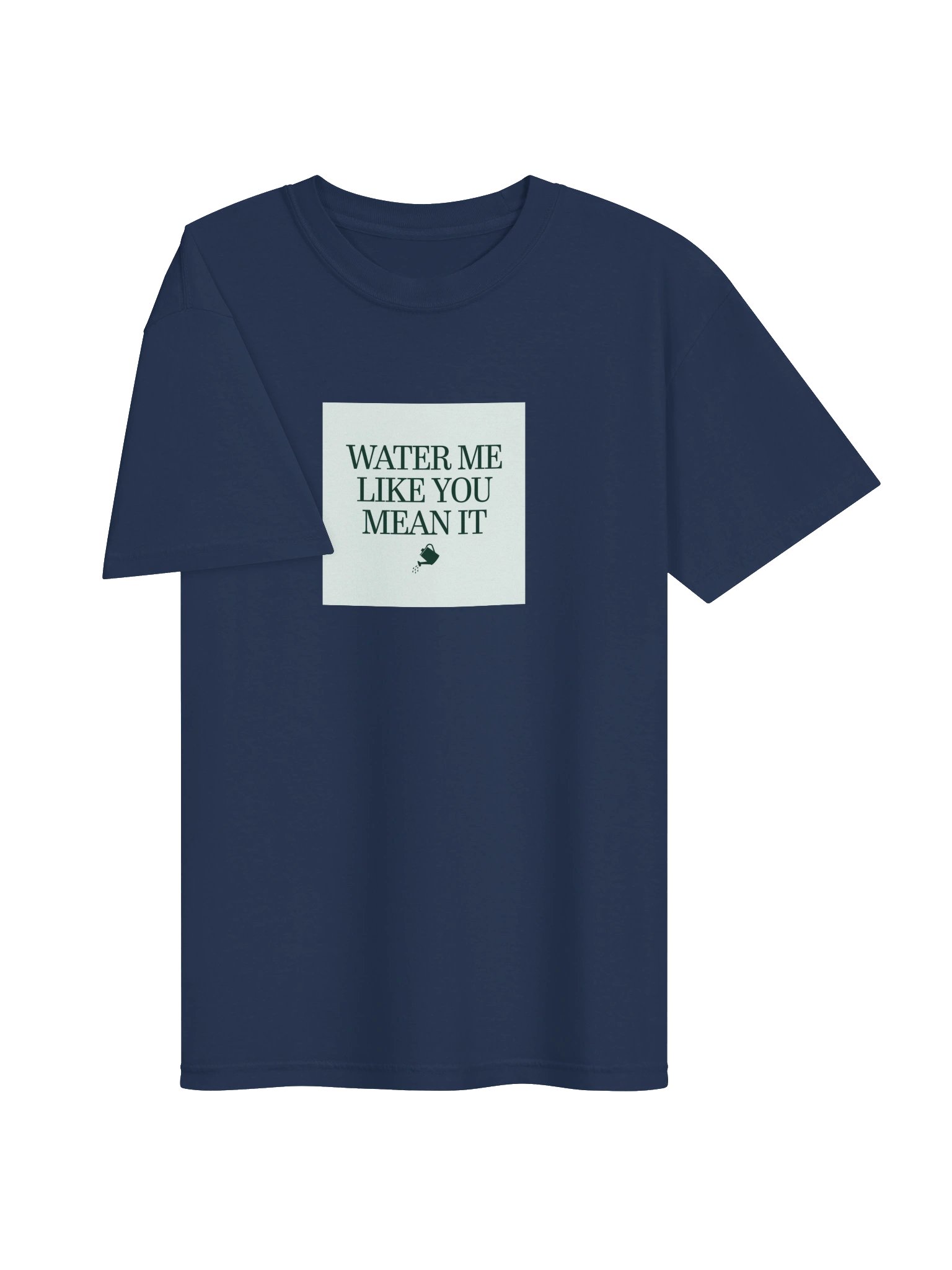 Water Me Like You Mean It — Tee product image (3)