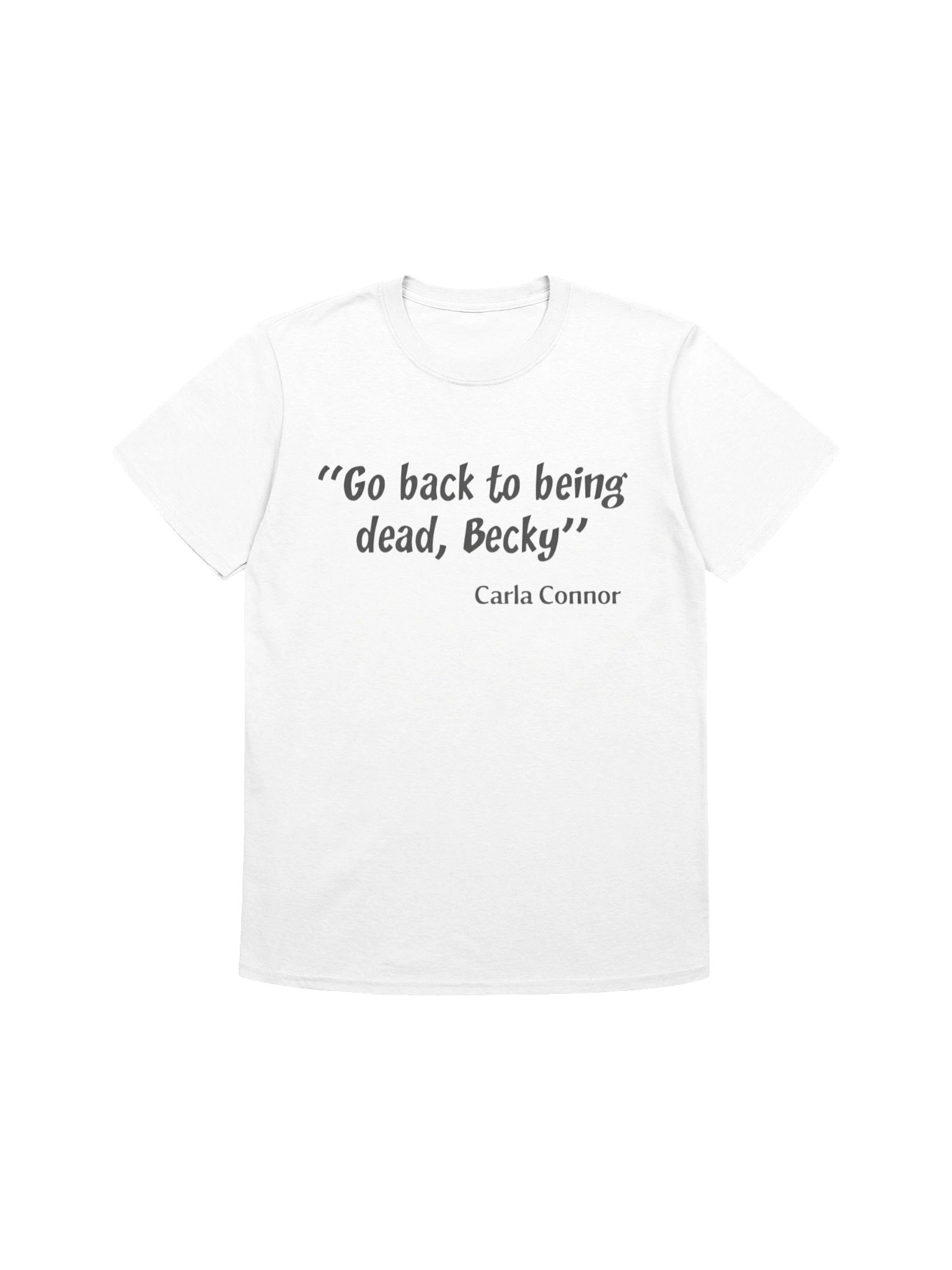 Go Back to Being Dead Becky Carla Connor Shirt product image (1)