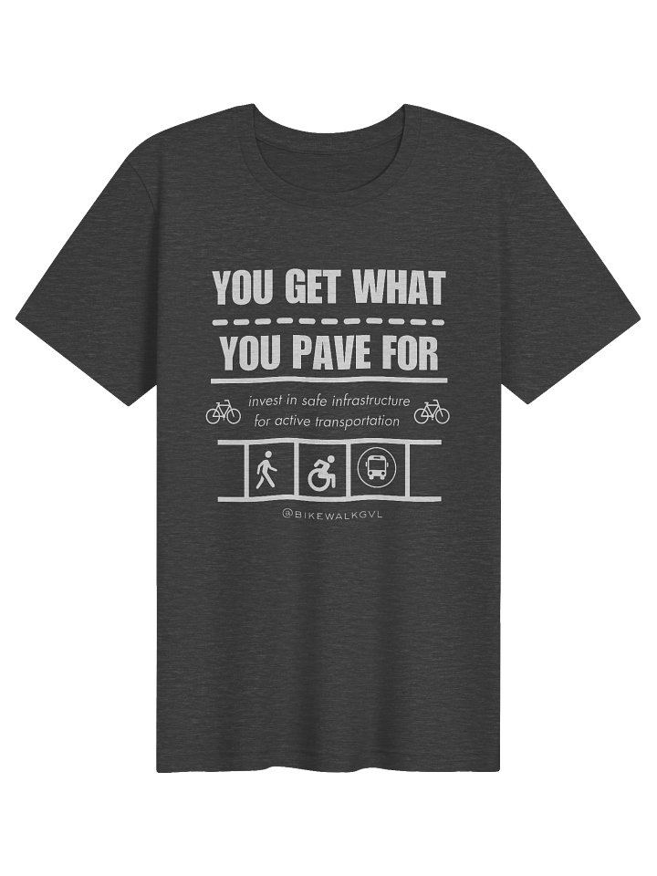 You Get What You Pave For advocacy tee product image (5)