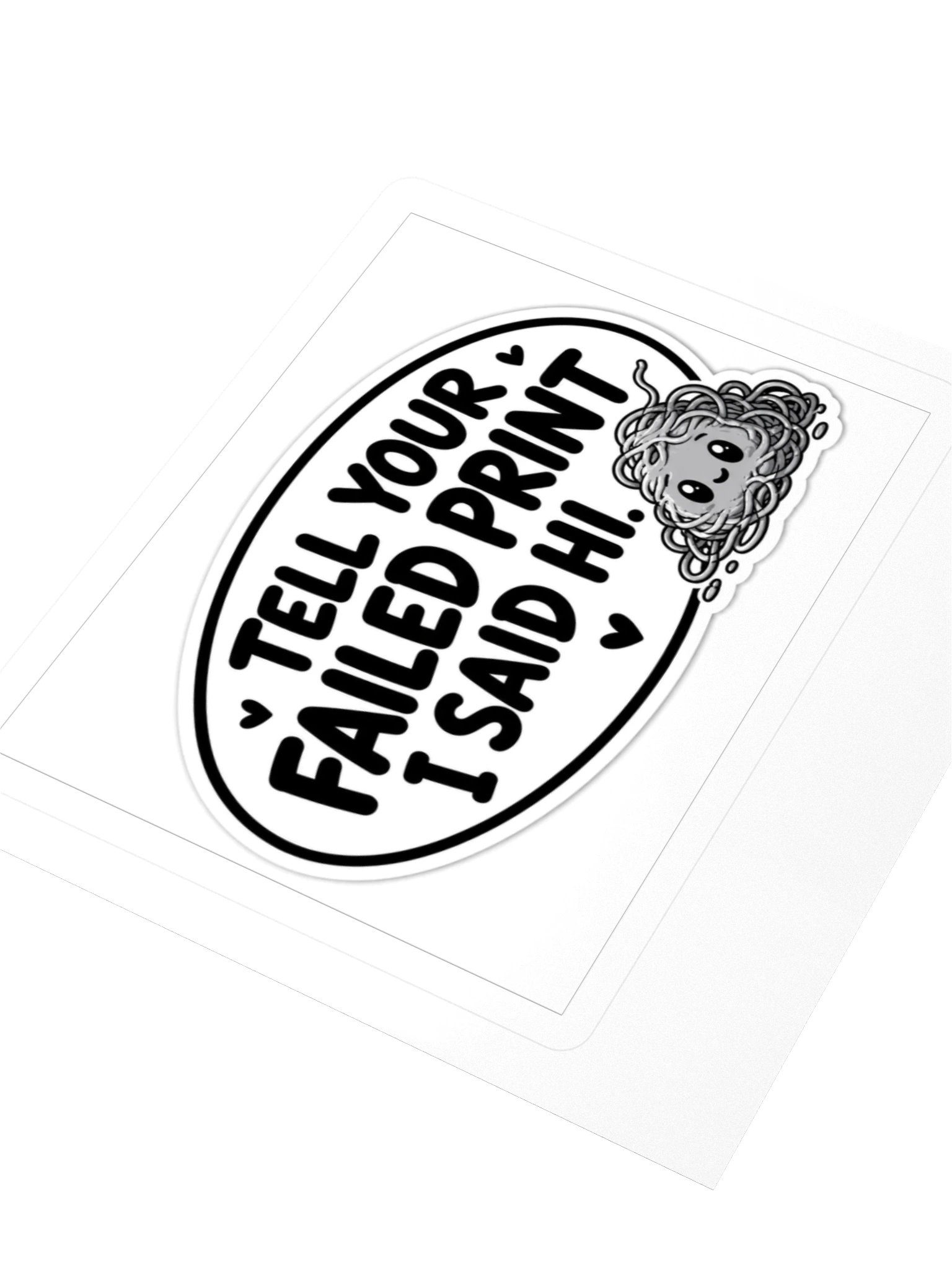 Tell Your Failed Print I Said Hi Kiss Cut Sticker product image (3)
