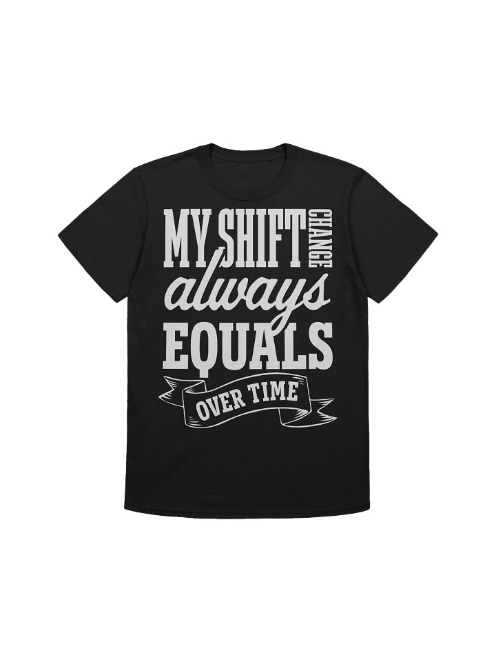 Hotel T- Shirt – My Shift Change Always Equals Overtime (Black) product image (1)