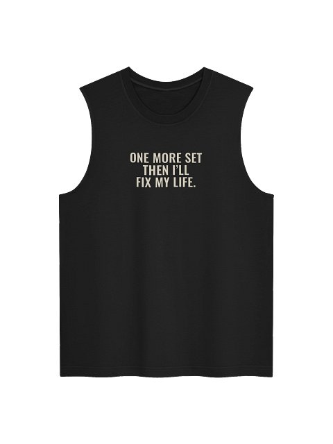 One More Set Then I’ll Fix My Life Muscle Tank