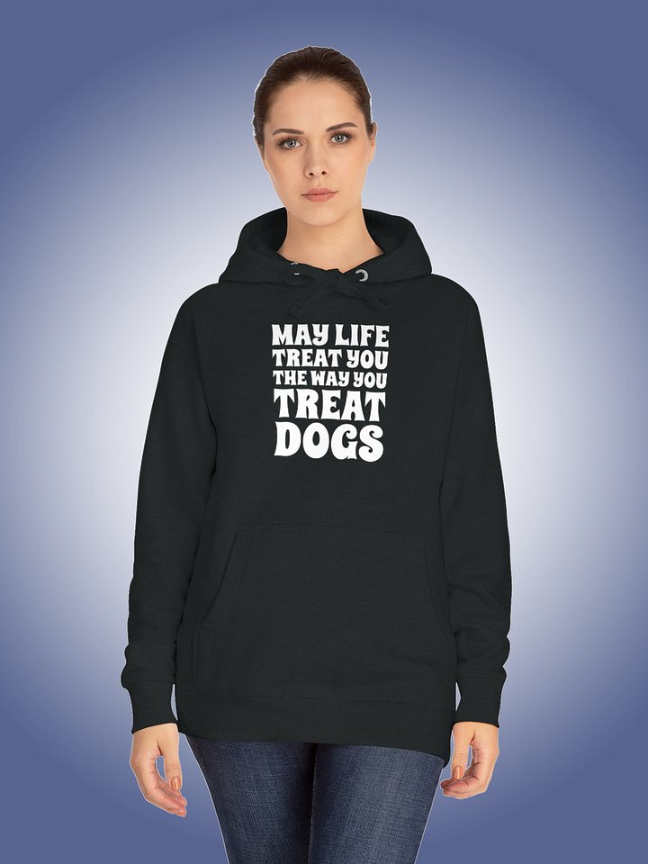 May Life Treat You The Way You Treat Dogs product image (1)