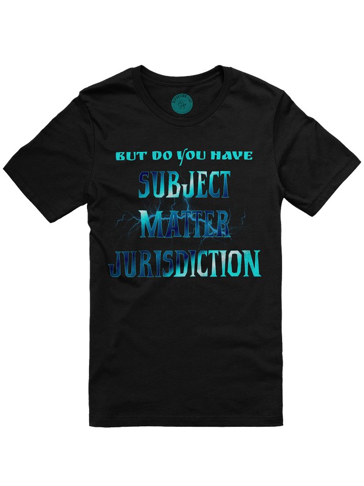 But Do You Have Subject Matter Jurisdiction Tee product image (25)
