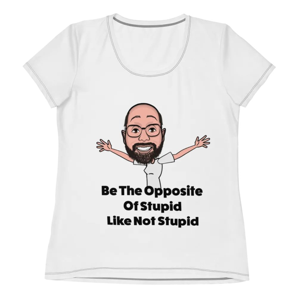Be The Opposite Of Stupid Women's Athletic Tee product image (7)