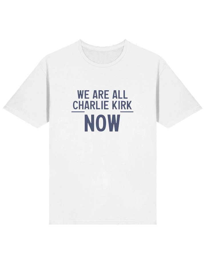 We Are All Charlie Kirk Now Shirt – Inspired by Turning Point USA product image (9)