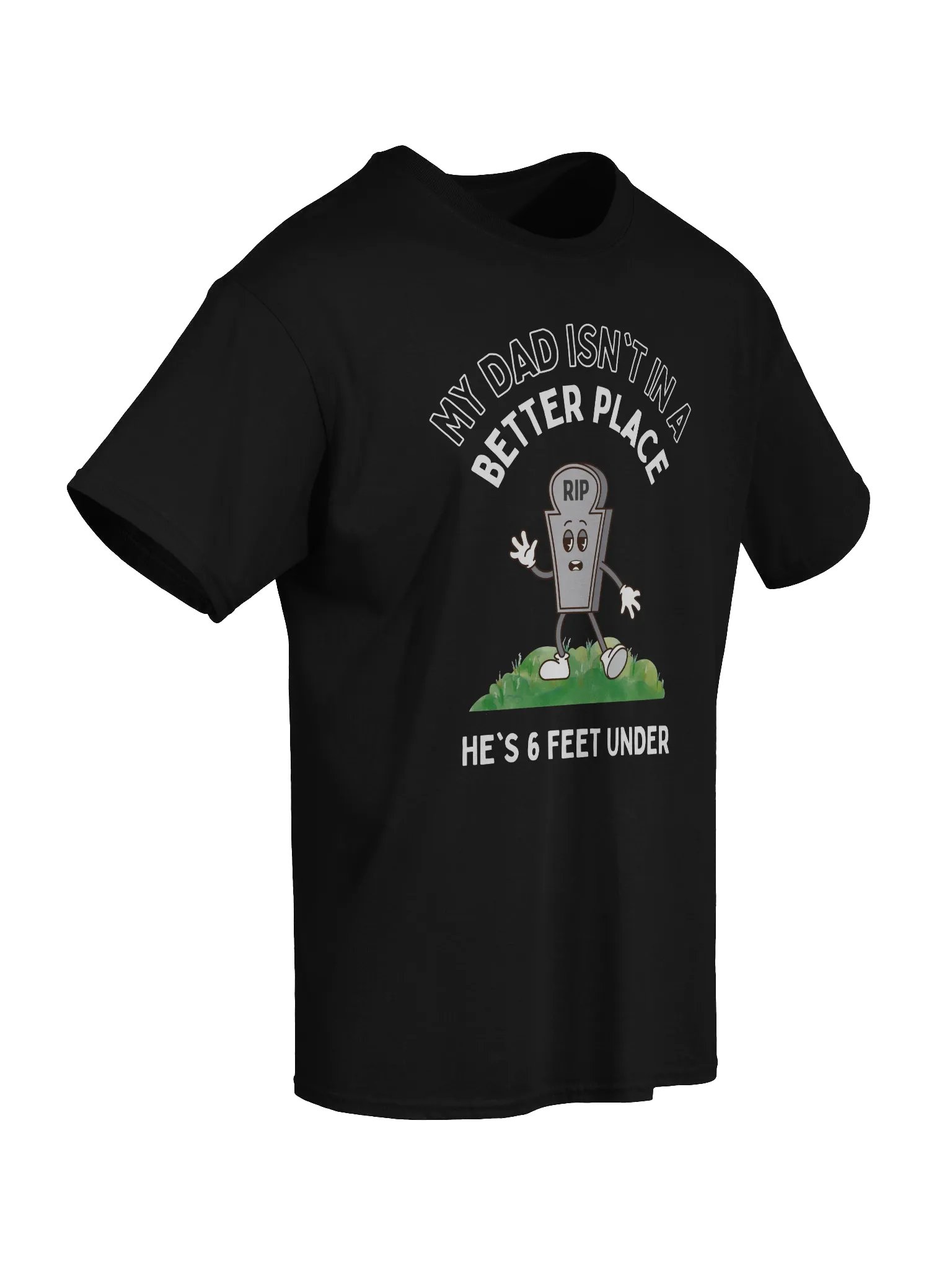 My Dad Isn't In A Better Place He's 6 Feet Under T-Shirt product image (7)
