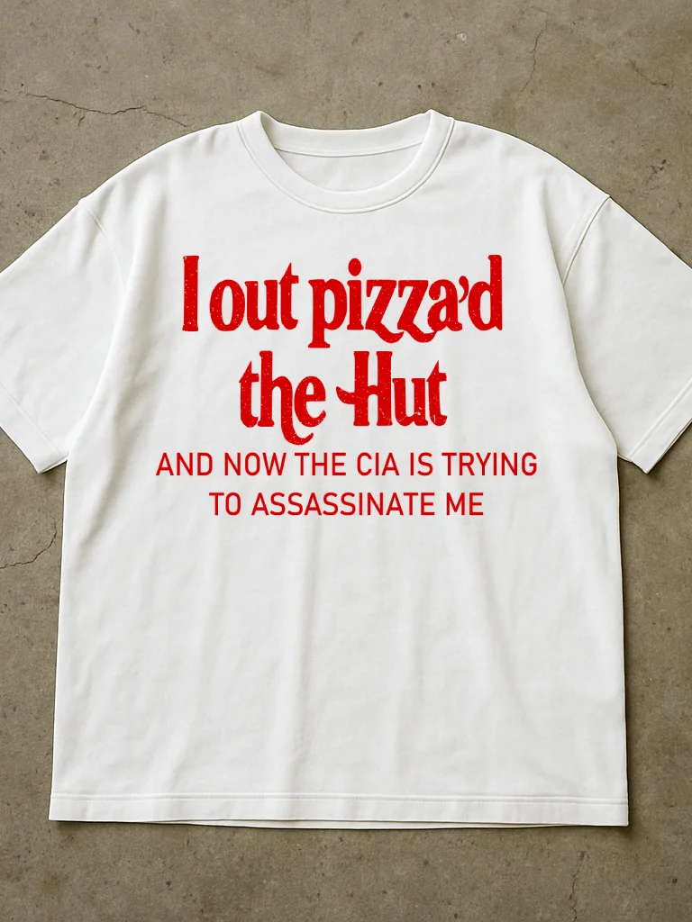 I Out Pizza'd The Hut And Now The CIA Is Trying To Kill Me Shirt product image (4)