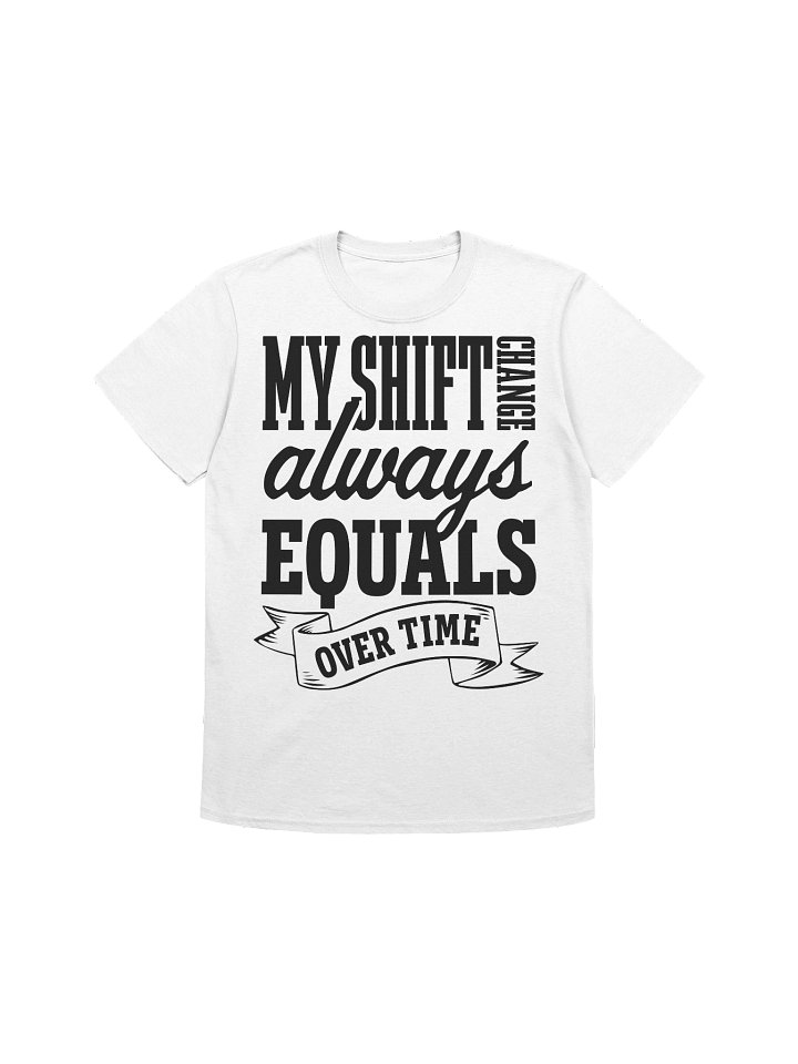 Hotel T-Shirt – My Shift Change Always Equals Overtime (White) product image (1)