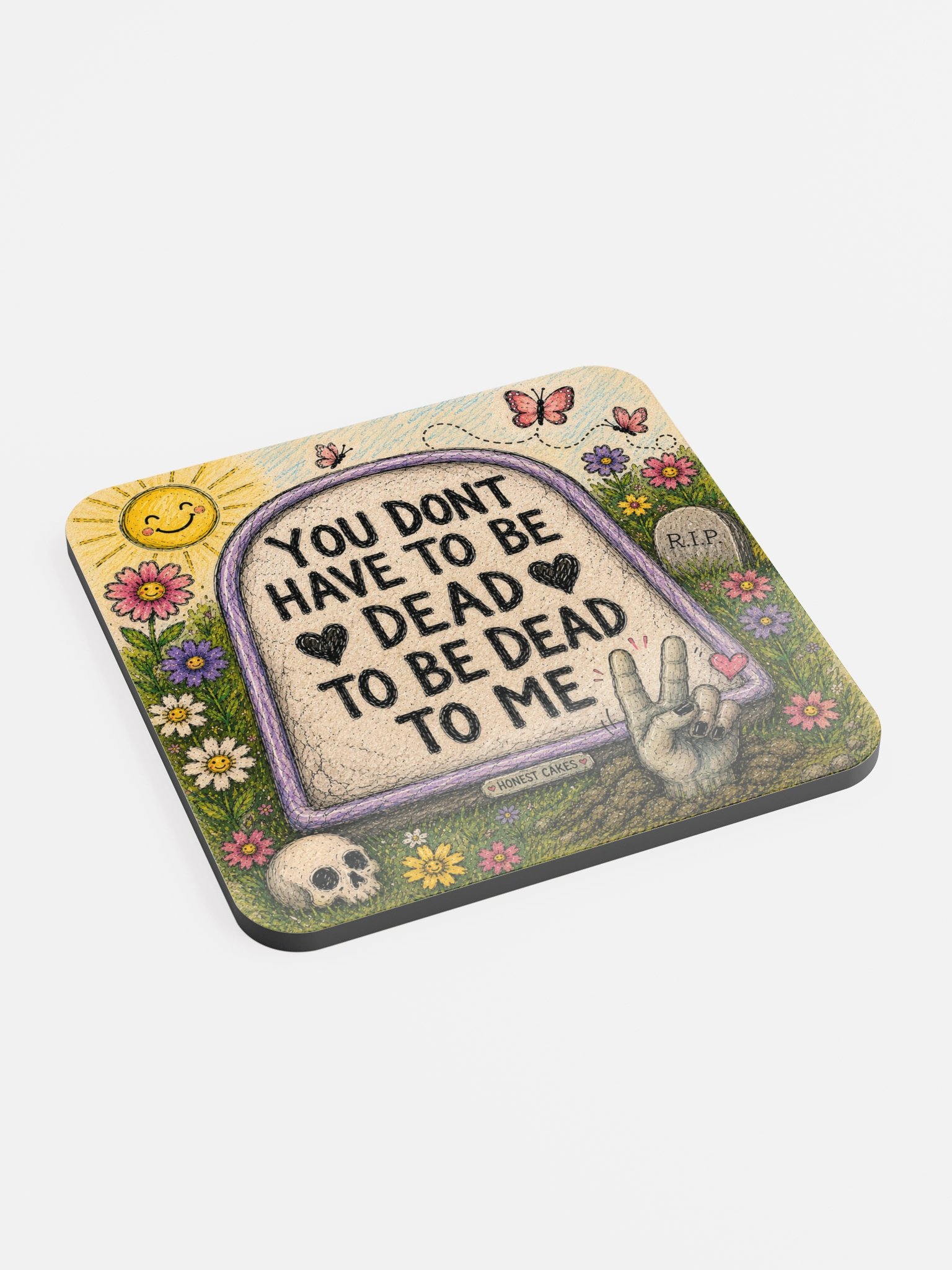 You Don’t Have to Be Dead to Be Dead to Me Coaster product image (2)