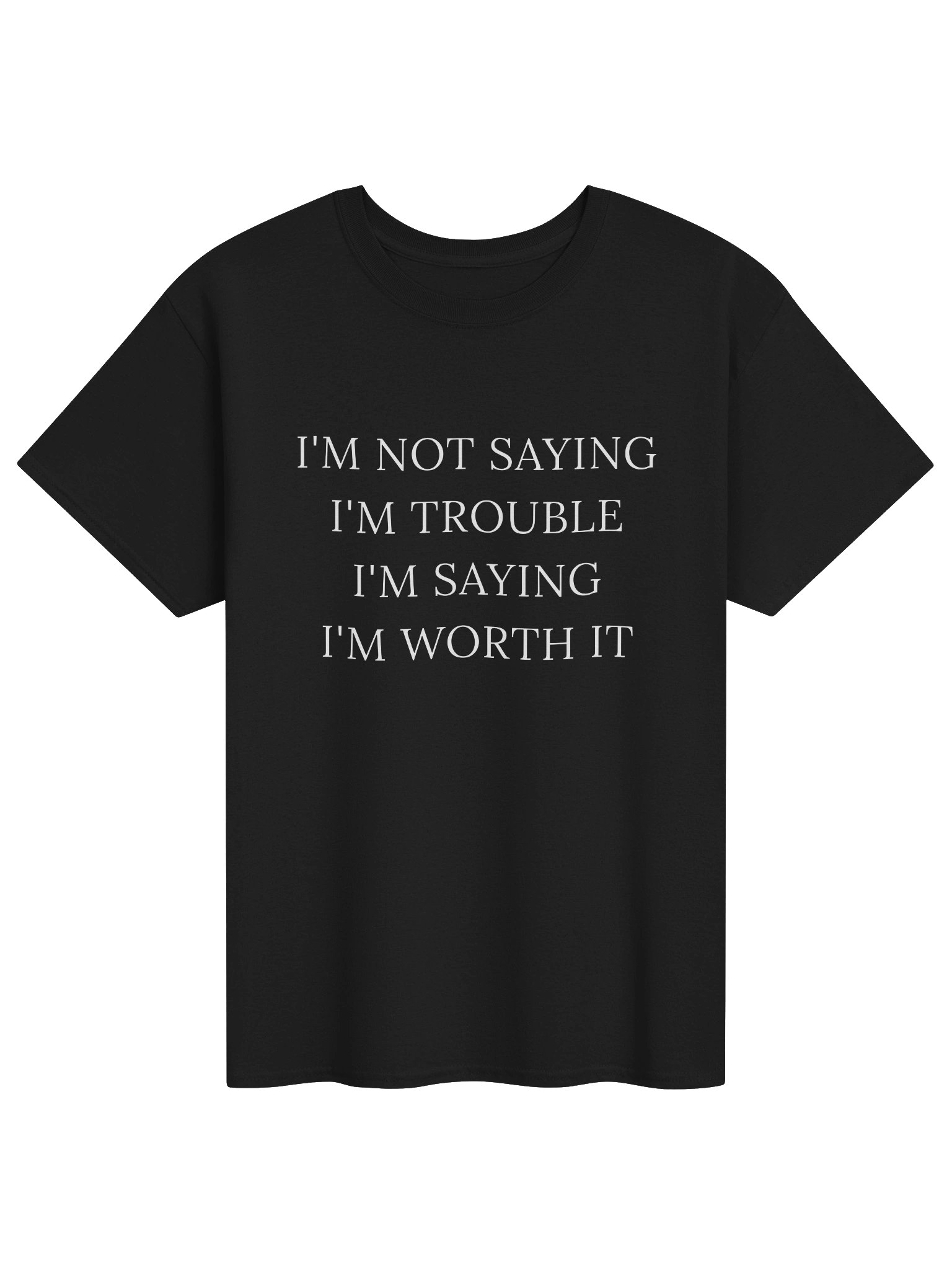 I’m not saying I'm trouble t-shirt product image (1)