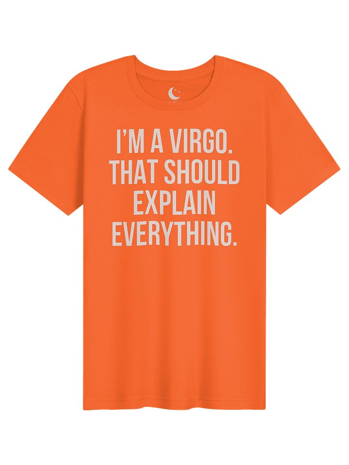 I’M A VIRGO. THAT SHOULD EXPLAIN EVERYTHING. T-SHIRT DESIGN product image (11)