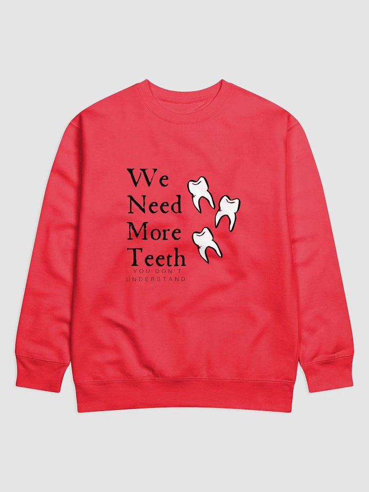 We need more teeth | Cotton Heritage Premium Sweatshirt by Cotton Heritage product image (1)