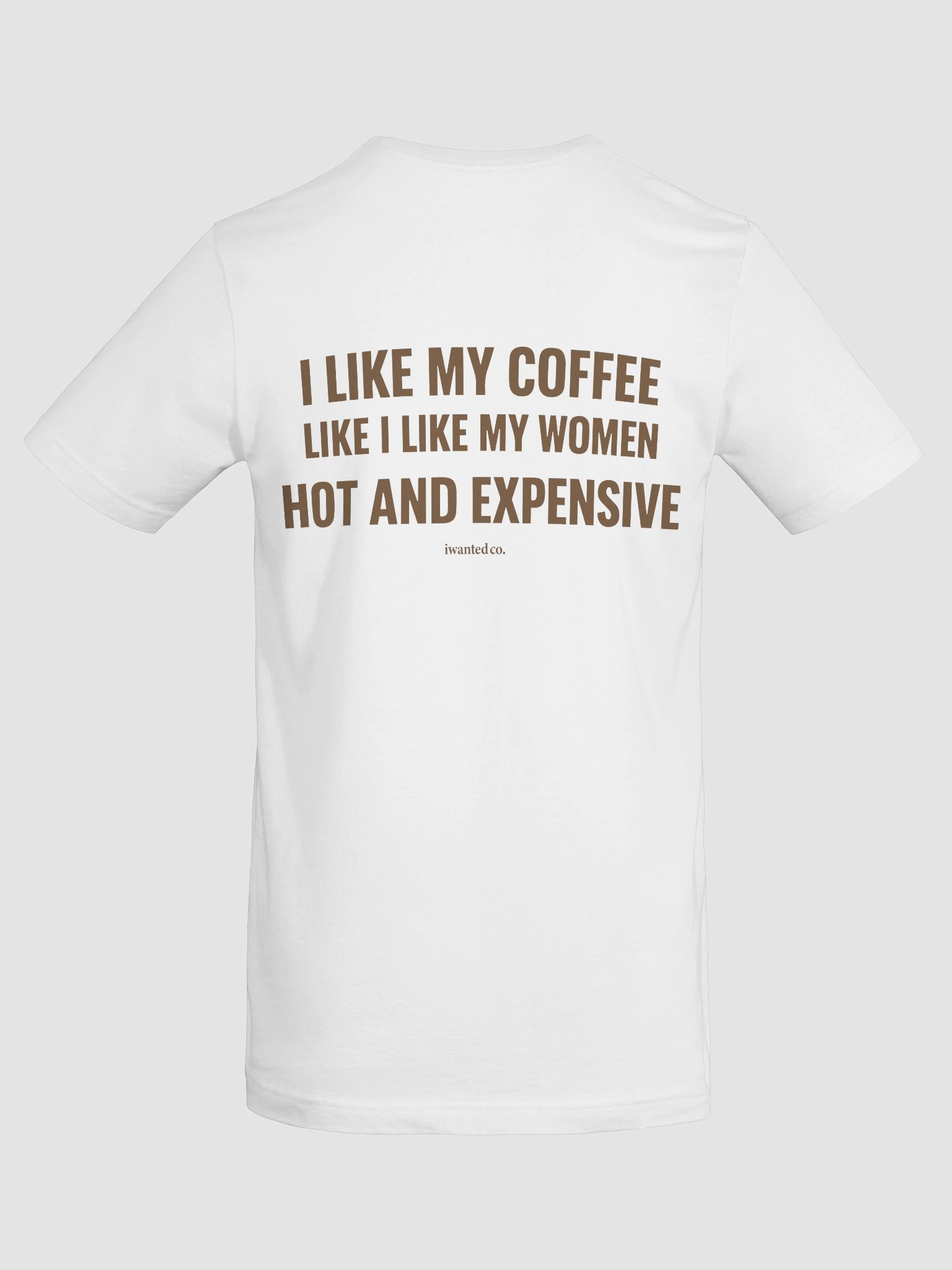 I Like My Coffee Like I Like My Women – Hot and Expensive T-Shirt product image (9)