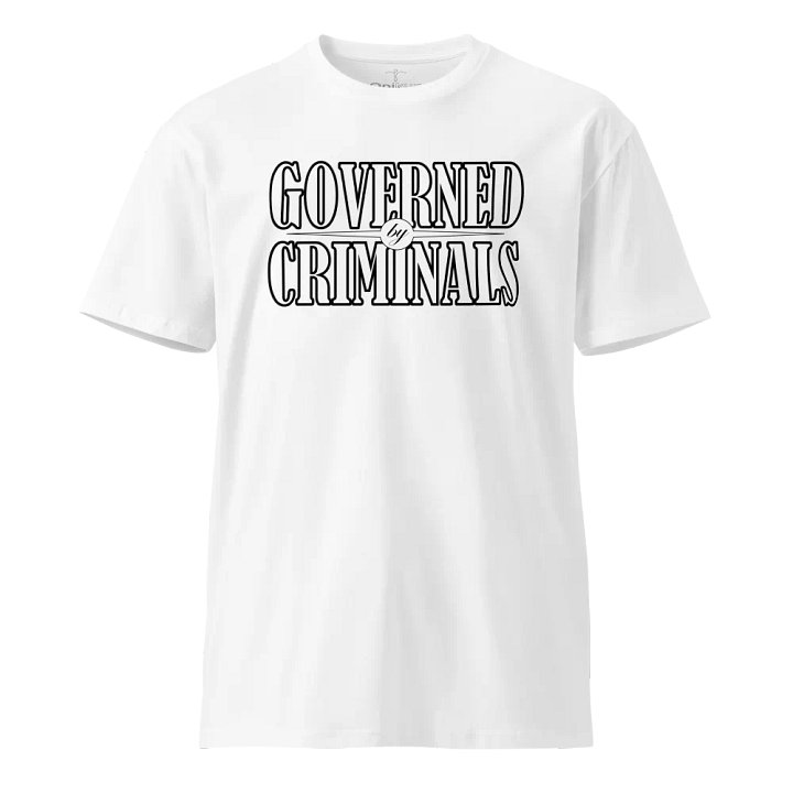 Governed By Criminals - UK Government Approved - Unisex Premium T-Shirt product image (17)