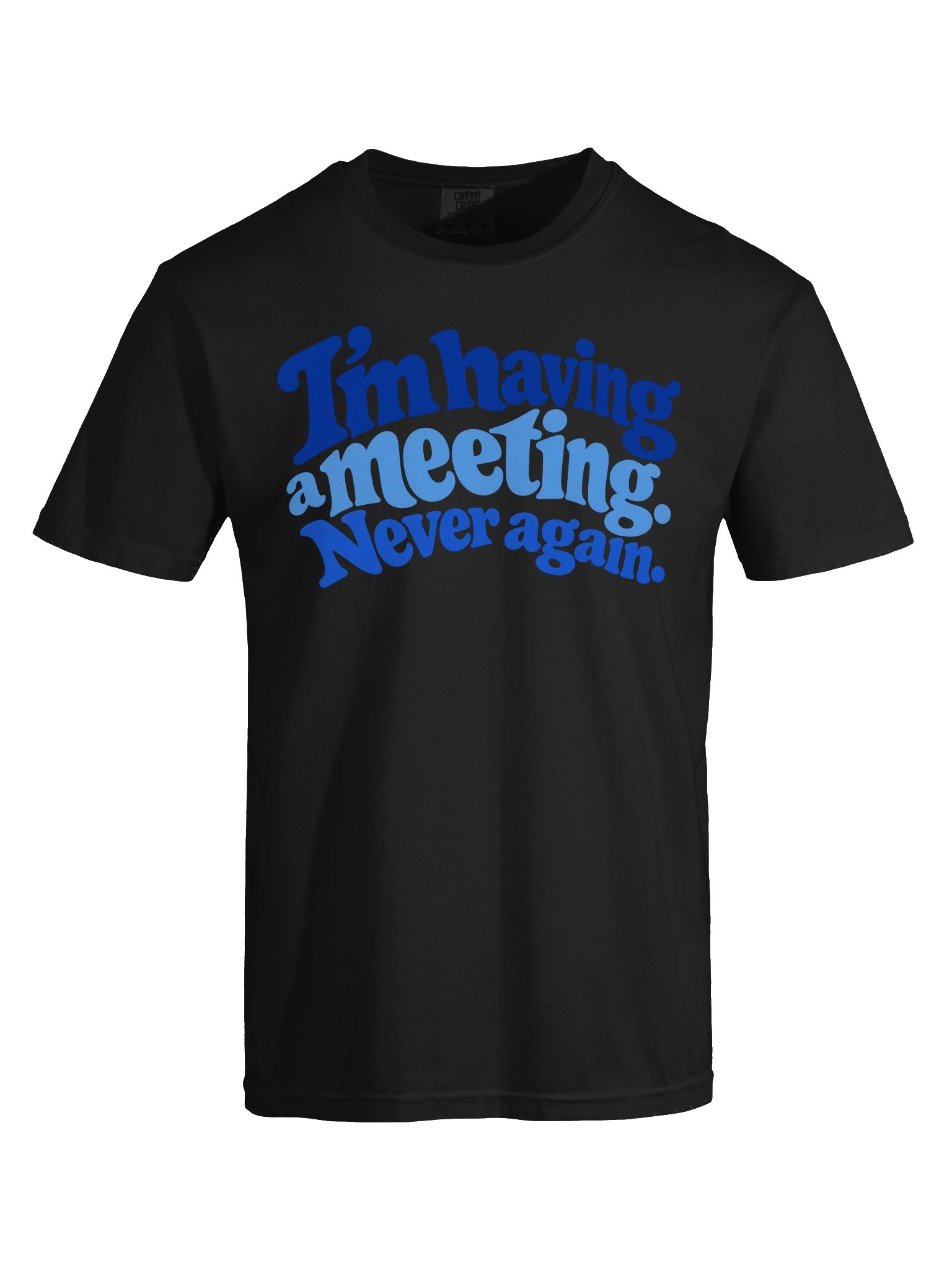 I'm Having a Meeting. Never Again. Tee product image (33)