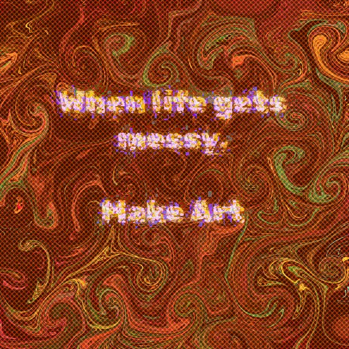 When life gets messy, I make art. It may not be your cup of tea but it gets released into the void and if it catches on and r...