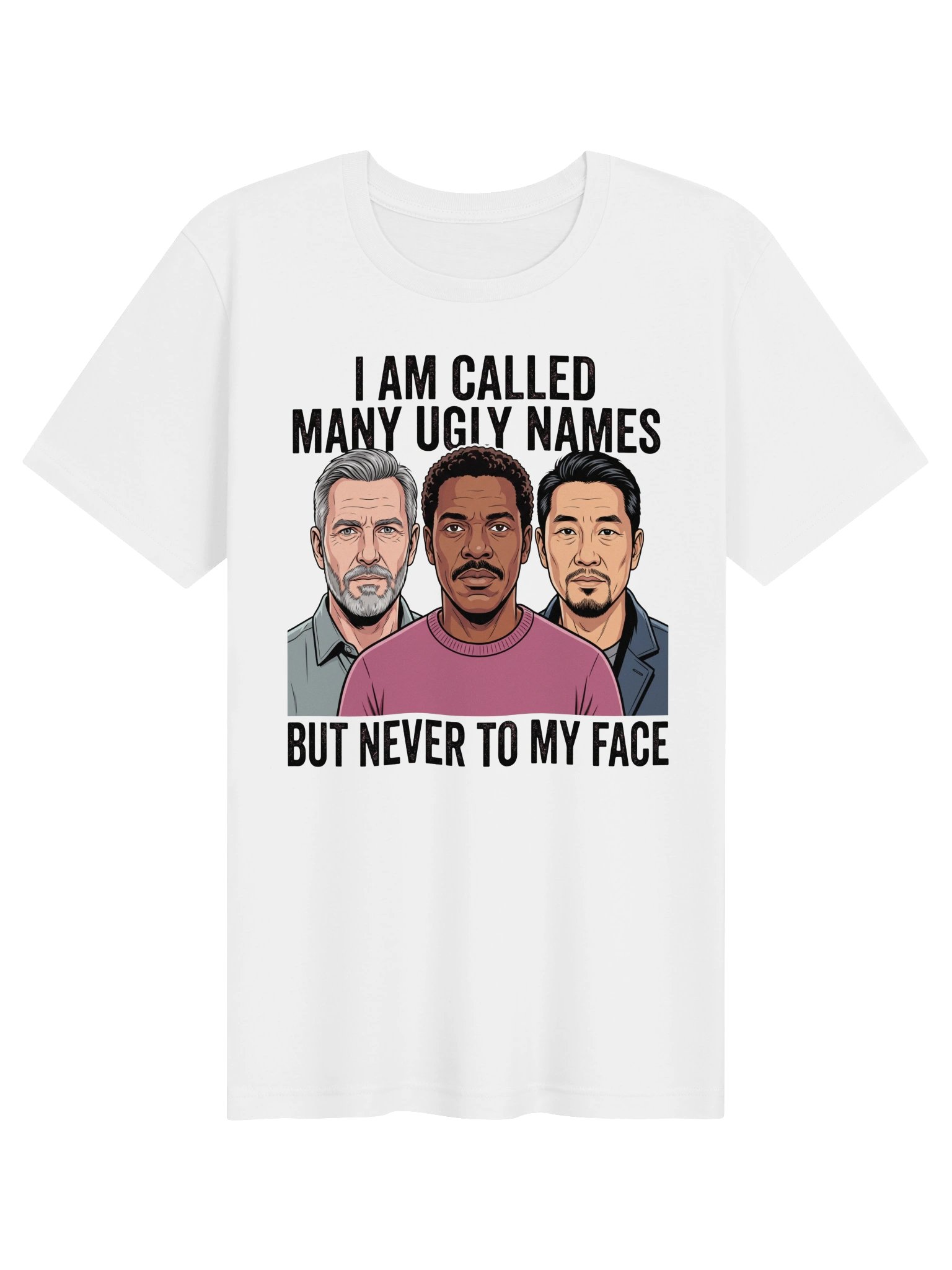 I am called many ugly names but never to my face Statement Tee product image (3)