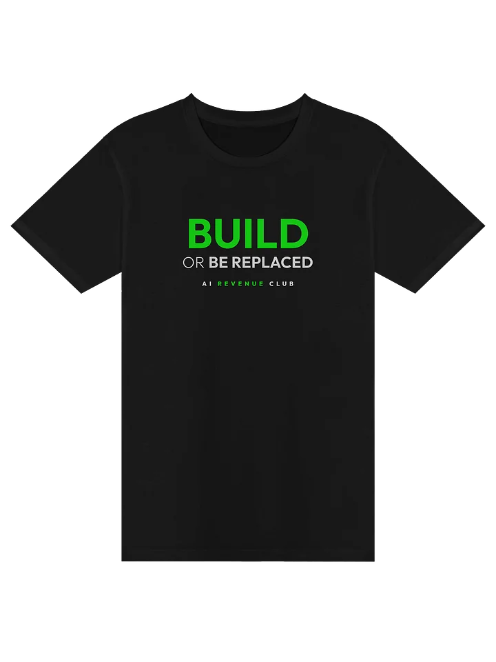 Build or Be Replaced - Tshirt product image (1)