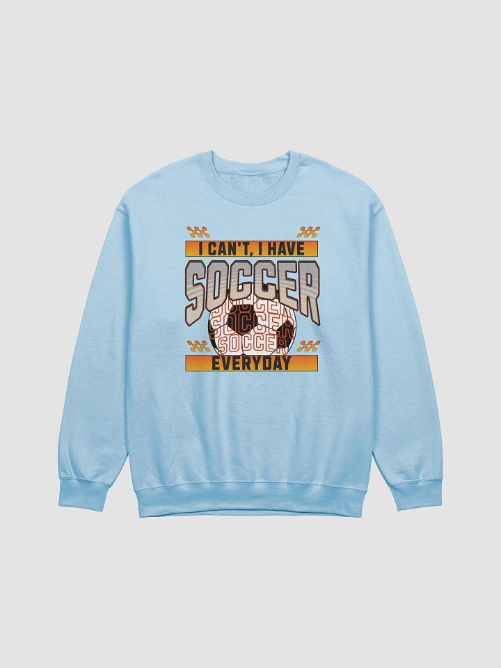 I Can't I Have Soccer Everyday Graphic Crewneck Sweatshirt product image (1)