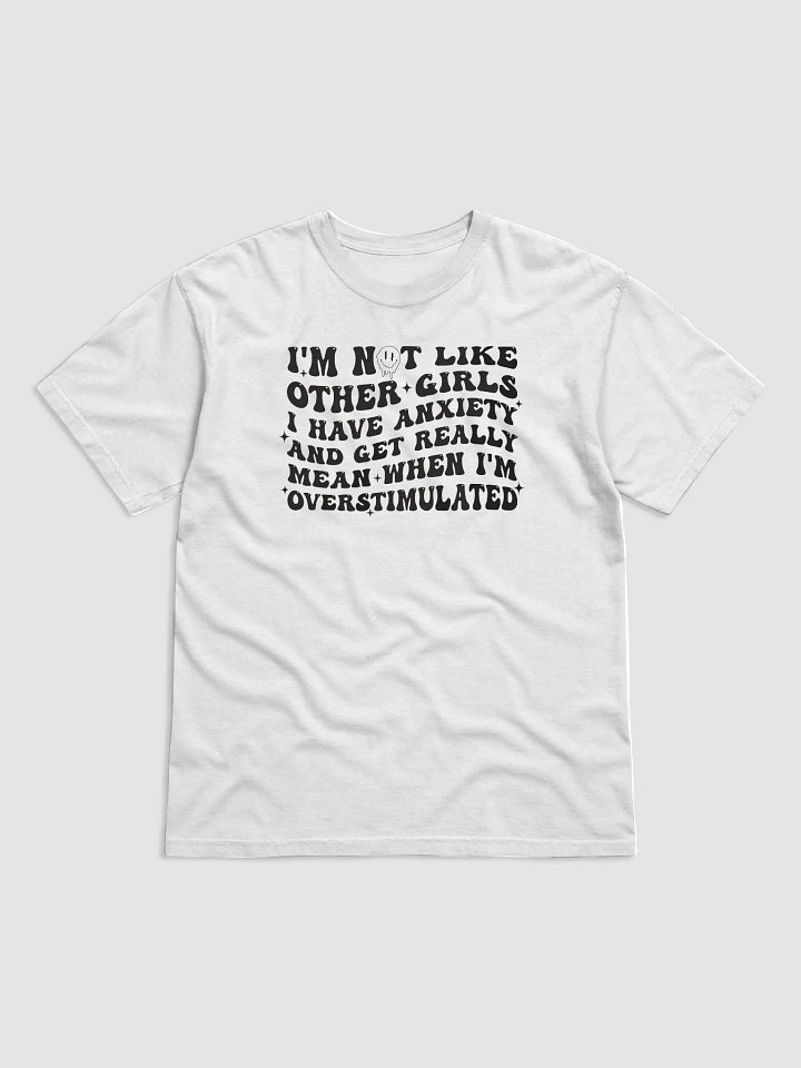 I'm Not Like Other Girls I Have Anxiety And Get Really Mean Shirt product image (1)