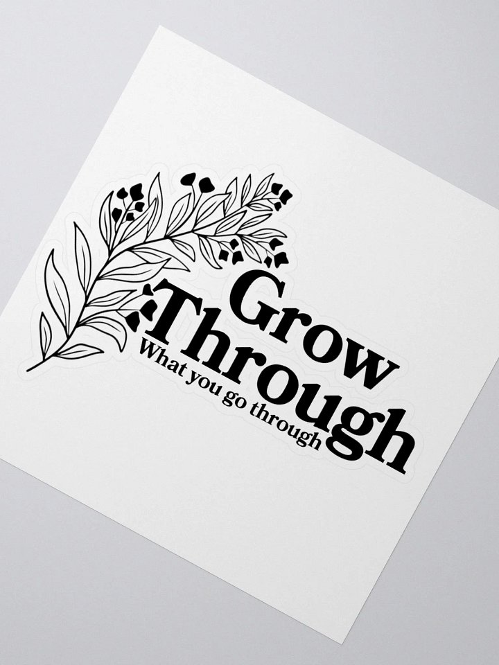 Grow Through What You Go Through Sticker product image (2)