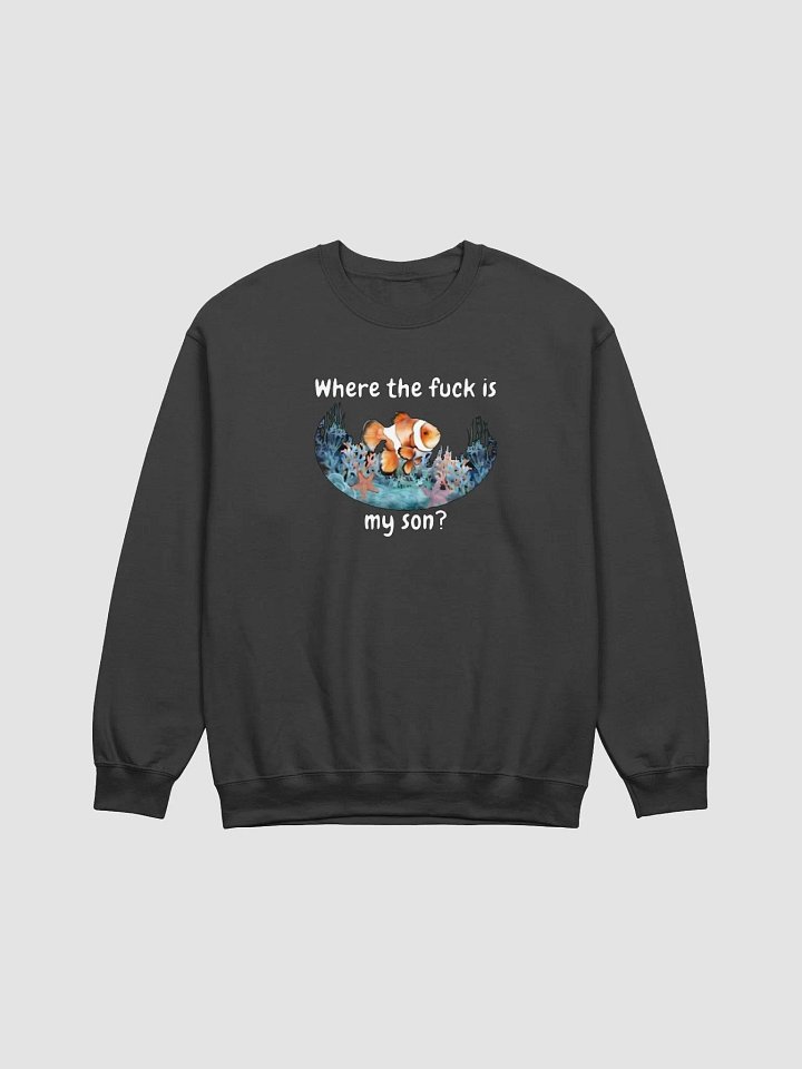 Where The Fuck Is My Son Sweatshirt product image (1)