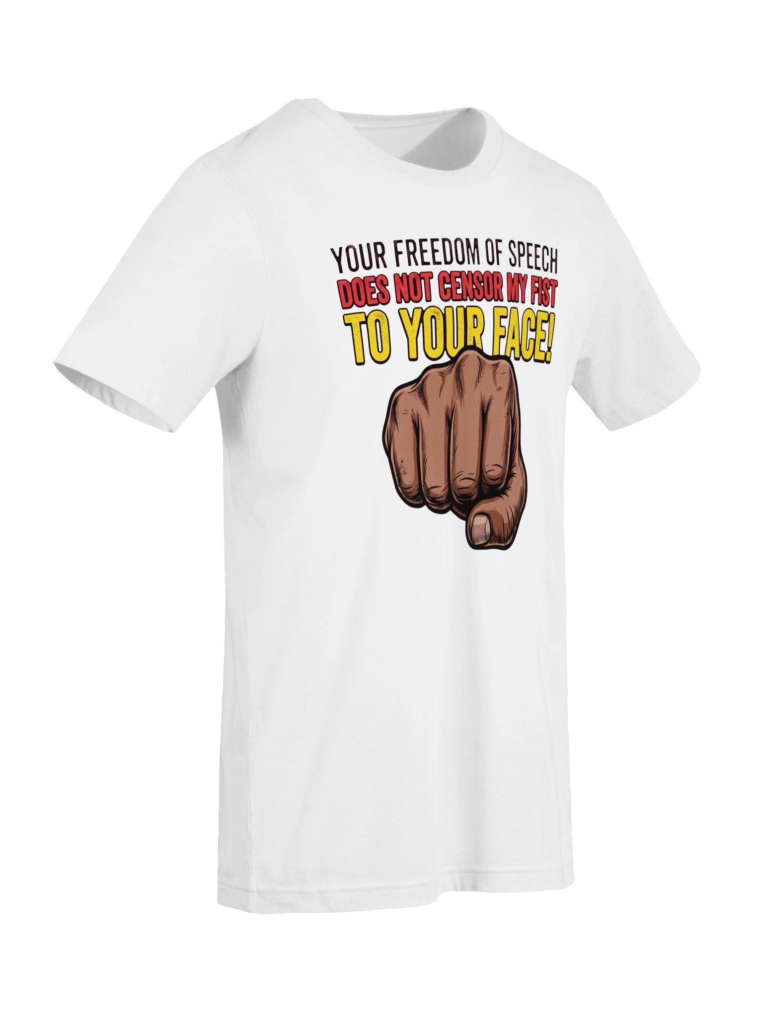 Your freedom of speech does not censor my fist to your face! Statement Tee product image (38)