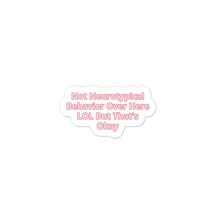 Not Neurotypical Behavior Over Here LOL But That's Okay. Sticker product image (1)