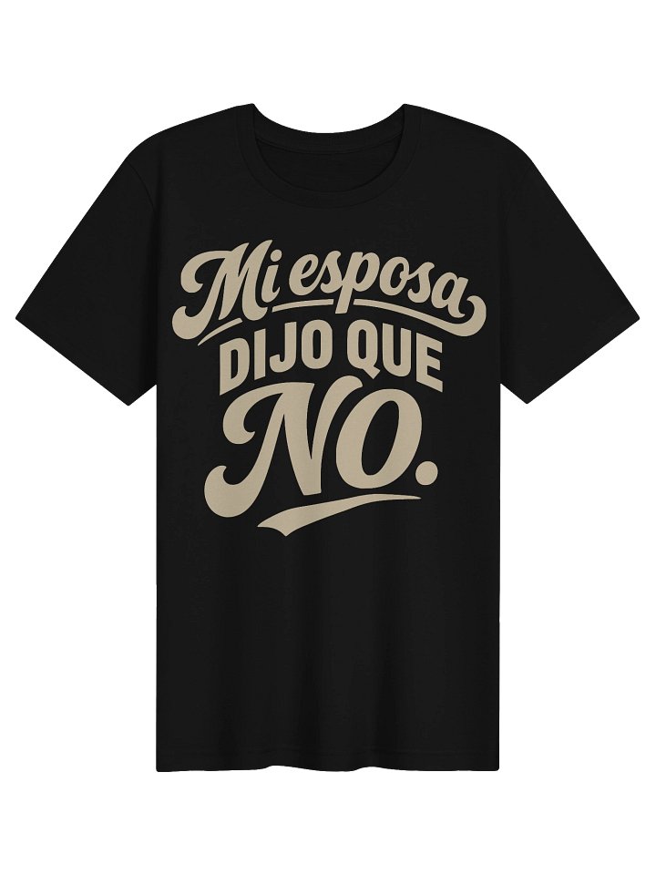 Mi Esposa Dijo que No Camiseta Unisex product image (2)
