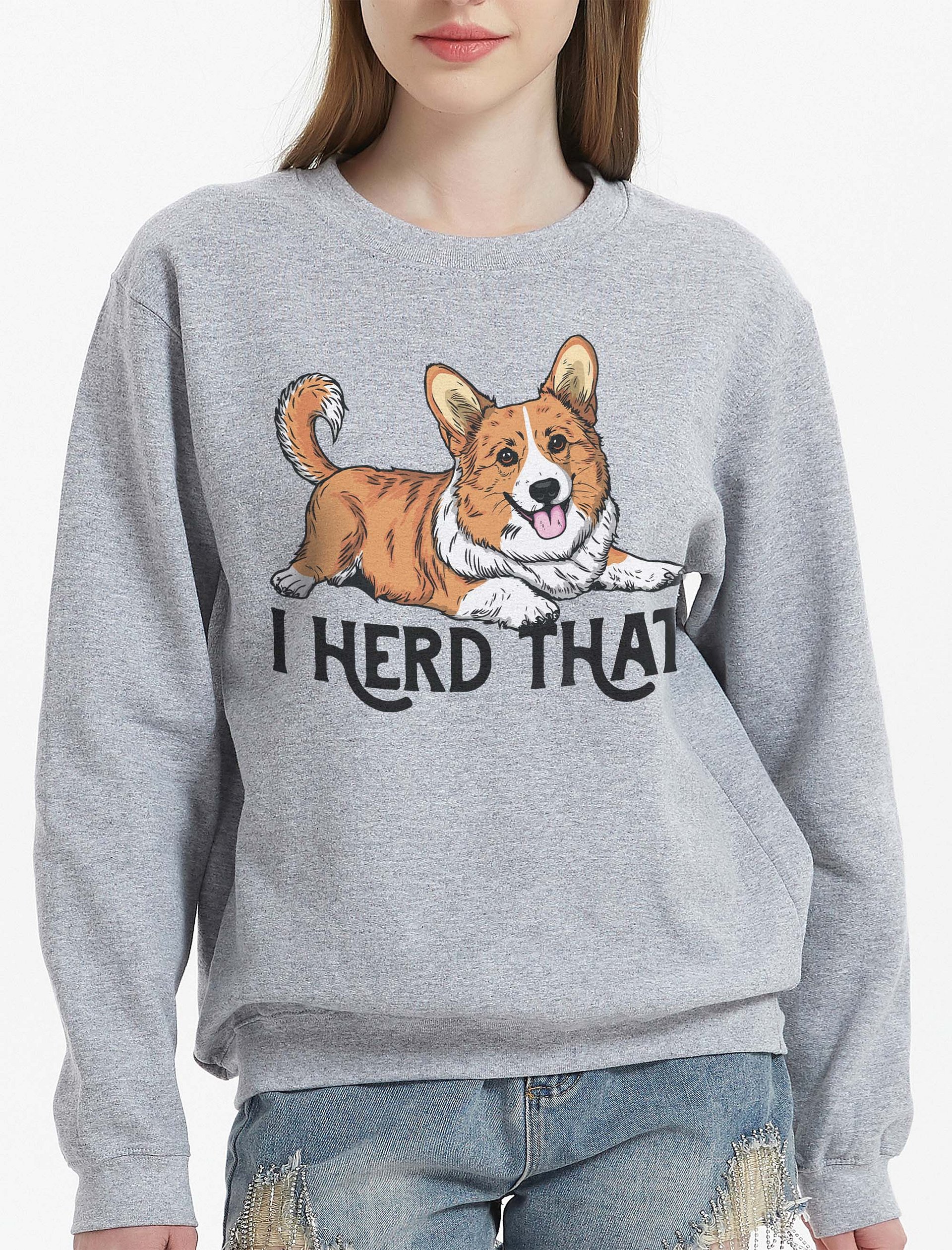 I Herd That Sweatshirt of a Cardigan Welsh Corgi | Funny Shirt for Herding Dog Paw-rents product image (2)