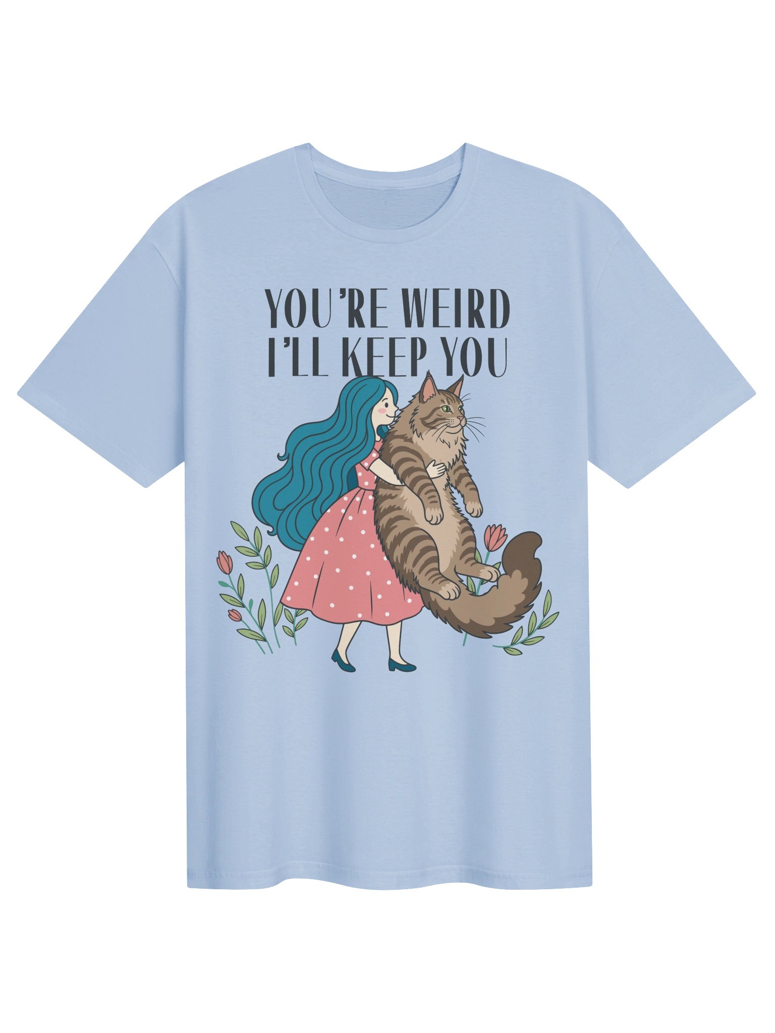 You're Weird I'll Keep You Tee product image (52)