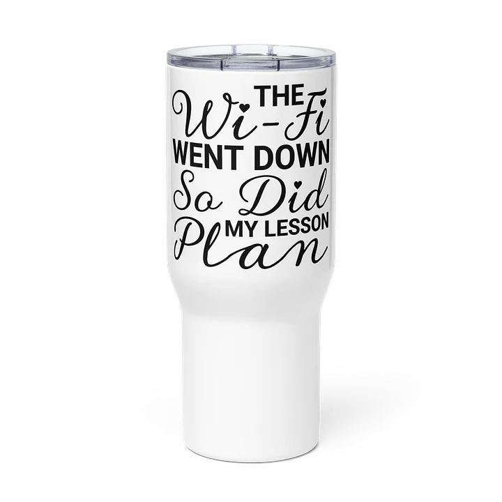 "The Wi-Fi Went Down. So Did My Lesson Plan." Travel Mug product image (3)