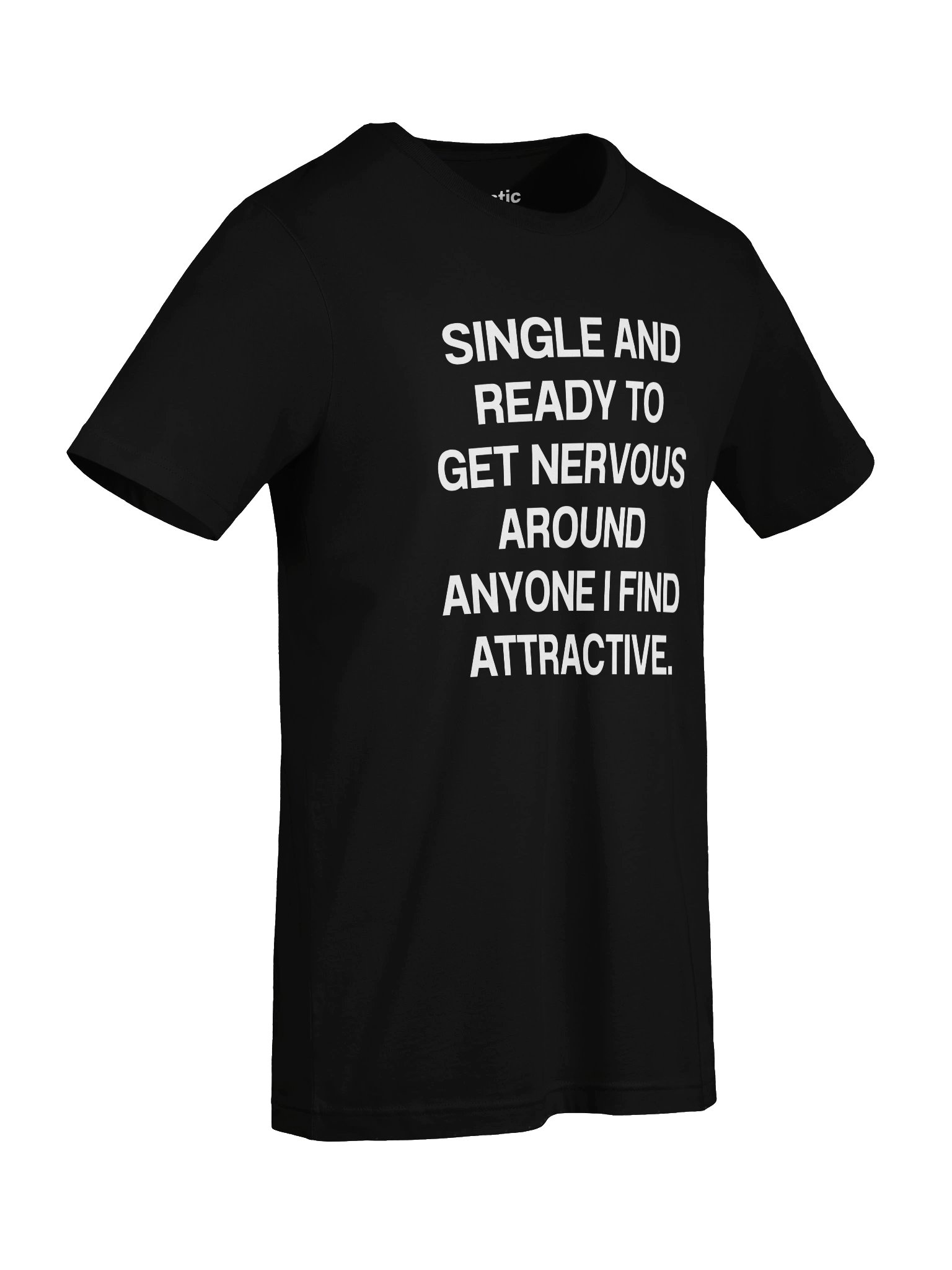 SINGLE AND READY TO GET NERVOUS AROUND ANYONE I FIND ATTRACTIVE. Unisex T-Shirt product image (7)