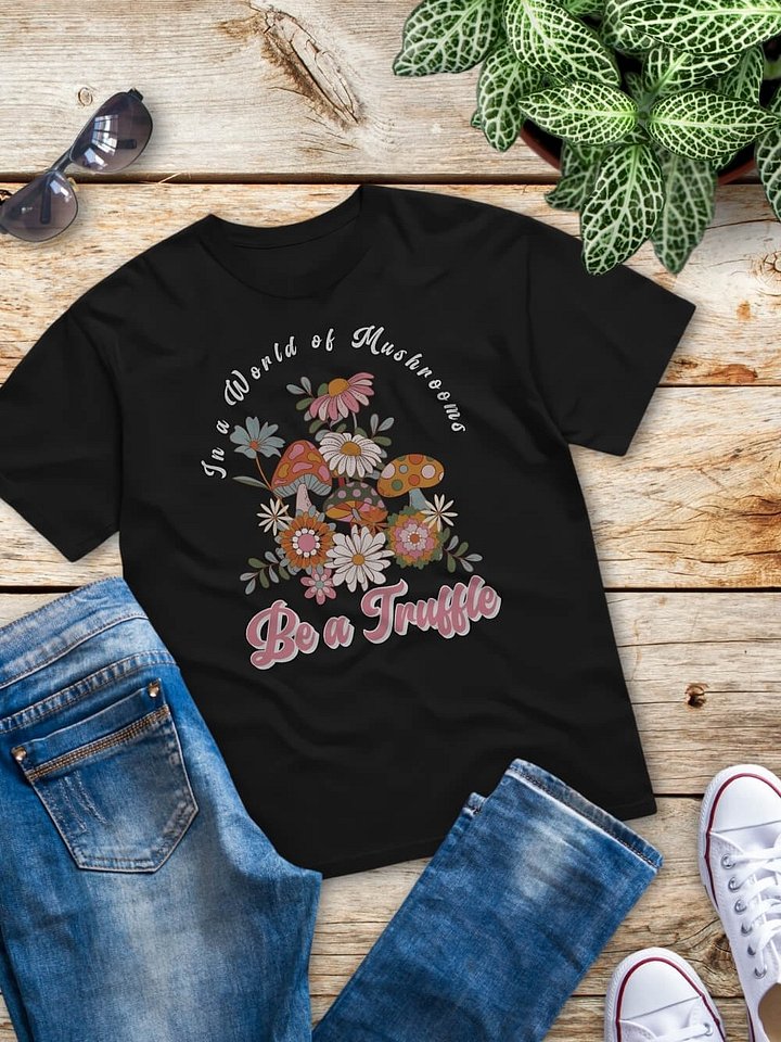 In a World of Mushrooms Be a Truffle T-Shirt - Groovy Mushrooms & Floral Graphic Tee product image (1)