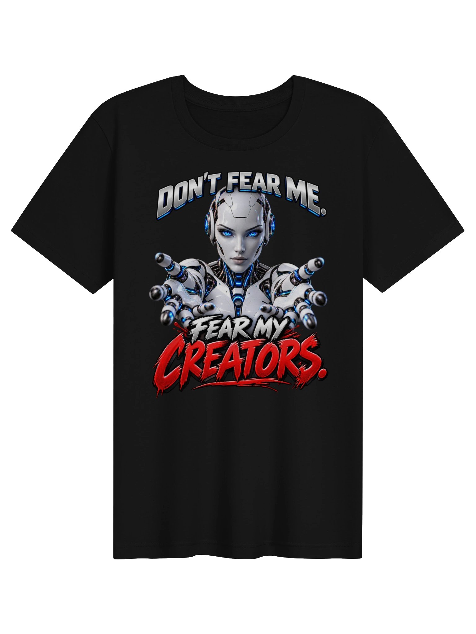 DON’T FEAR ME. FEAR MY CREATORS. AI HUMOR product image (2)