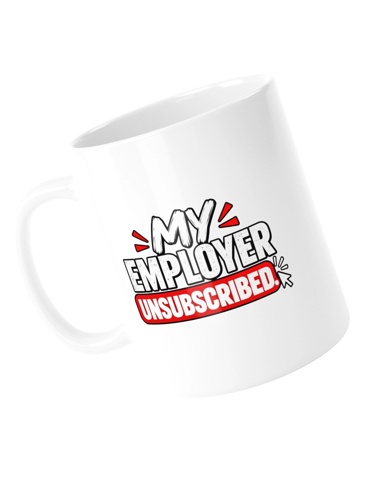 MY EMPLOYER UNSUBSCRIBED - MUG product image (13)
