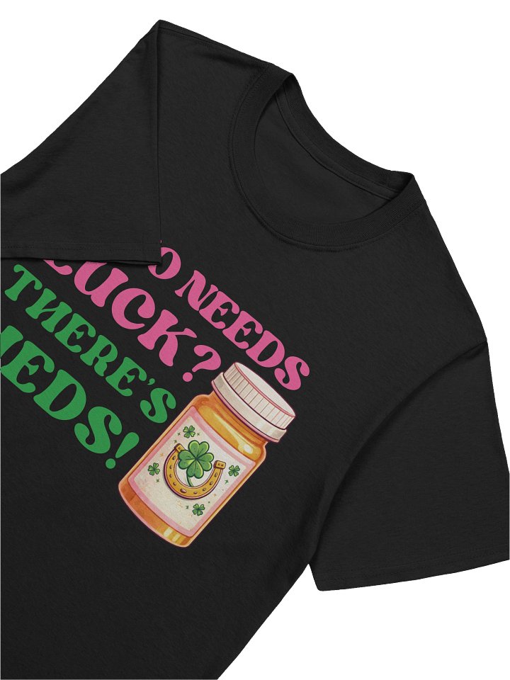 The "Who Needs Luck?" Tee Product Title: Who Needs Luck There’s Meds Vintage Prescription Graphic Tee product image (1)