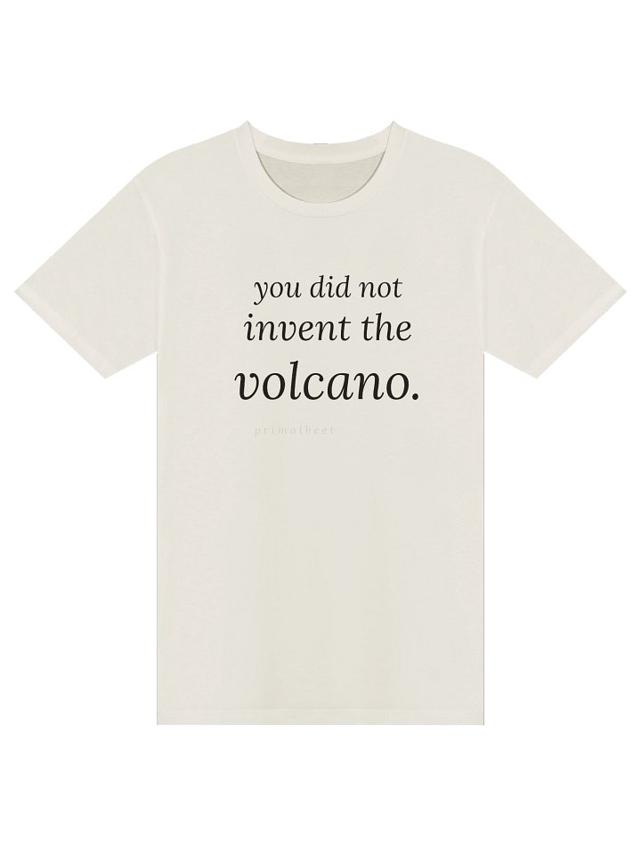 You Did Not Invent the Volcano — Primalbeet Tee product image (1)