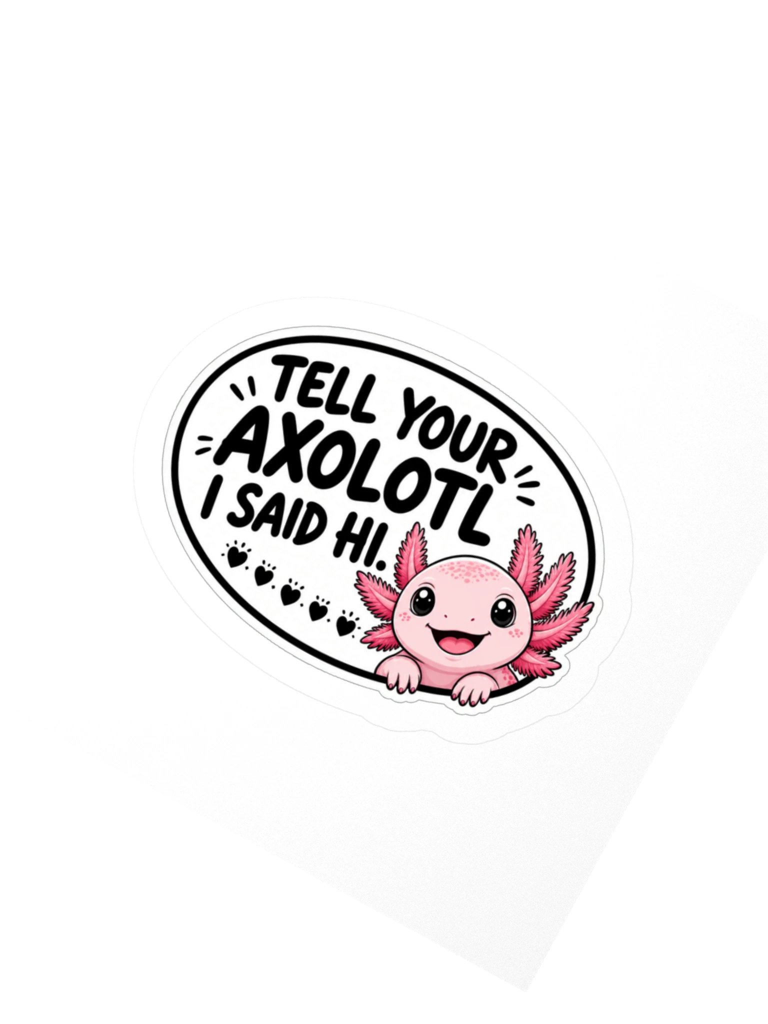 Tell Your Axolotl I Said Hi. Kiss Cut Sticker product image (2)