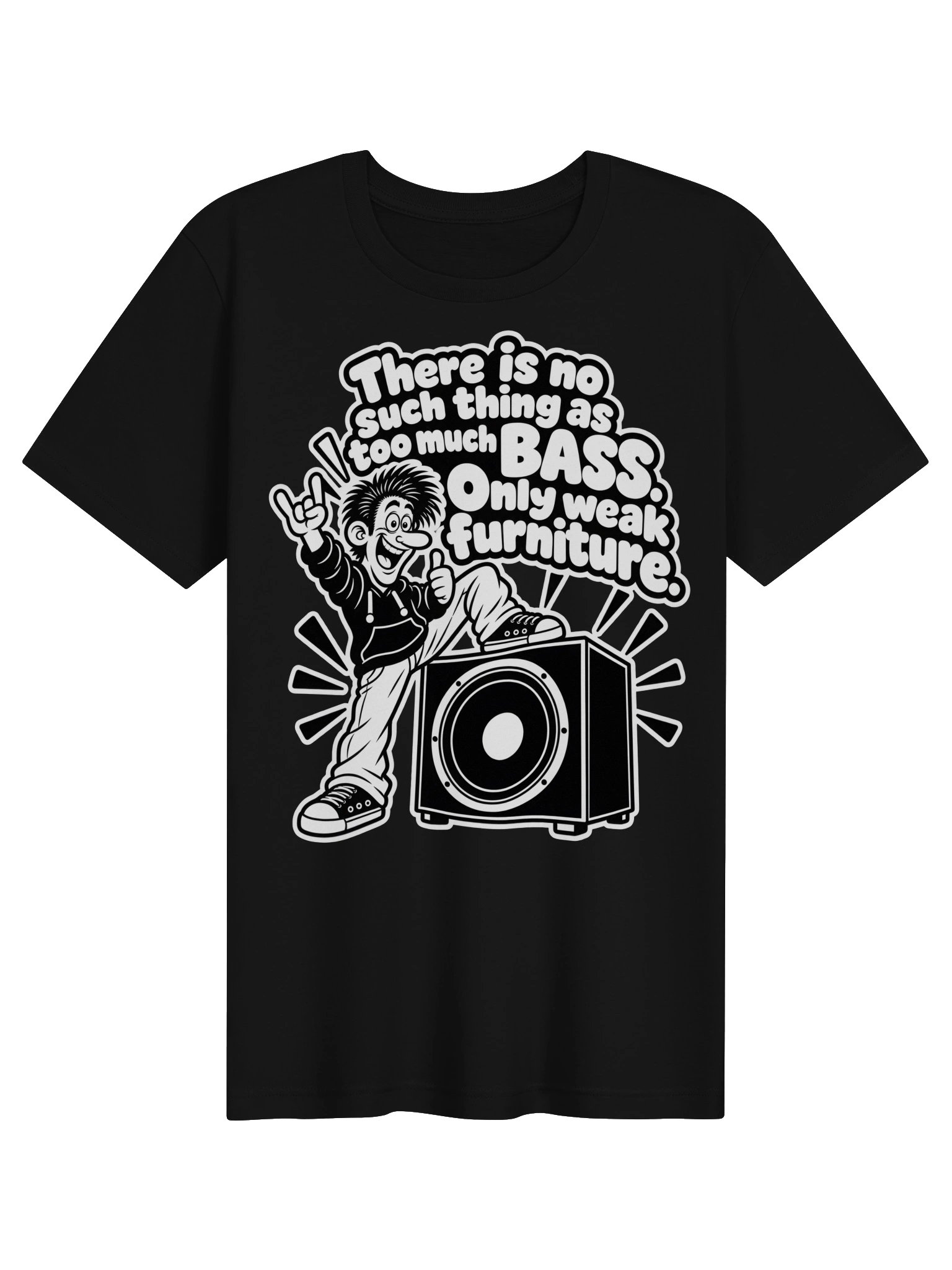 There Is No Thing Too Much Bass, Only Weak Furniture - Unisex T-shirt product image (1)