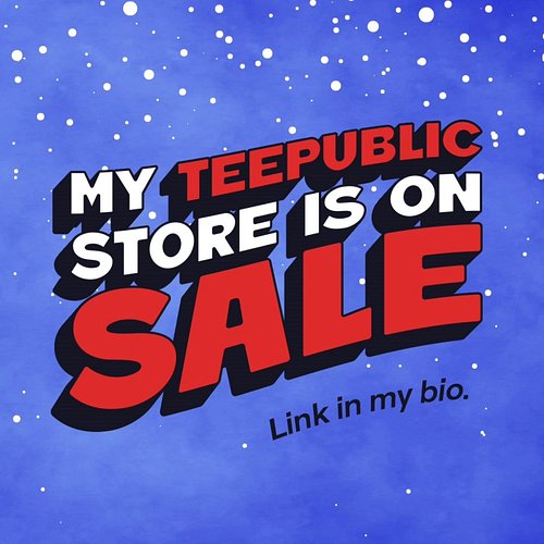 My Teepublic Store is on Sale
Link in my Bio